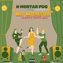 H Mortar Pdq feat Queen B - Not Interested Dance With Me feat Queen B