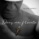 Ailson Campos - Deus Na Frente