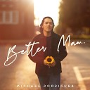 Michael Rodriguez - Better Man