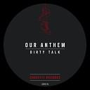 Our Anthem - Dirty Talk Extended Mix
