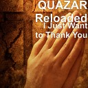 QUAZAR Reloaded - I Just Want to Thank You
