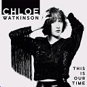 Chloe Watkinson - This Is Our Time Radio Edit