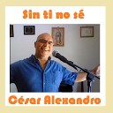 C sar Alexandro - Sin Ti No S
