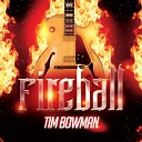 Tim Bowman - Fireball