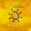 Luz Latina feat Manuel D - Que Calor Radio Edit