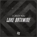 Luke Bathwine - I Catch You