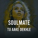 Remix Muzik India Ajay Prakash - Soulmate X Tu Aake Dekh Le