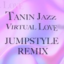 Tanin Jazz - Virtual Love Jumpstyle Remix
