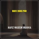 Hafiz Waseem Muavia - Dar E Nabi Par