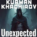 Kurman Khachirov - Unexpected