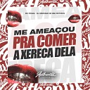 dj henrique de s o mateus feat MC POGBA - Me Amea ou pra Comer a Xereca Dela