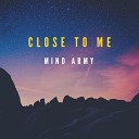 Mind Army - Close to Me