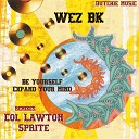 Wez BK - Be Yourself Col Lawton Remix