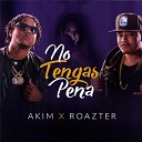 Akim feat Roazter - No Tengas Pena