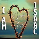 I Am Isaac - Your Love