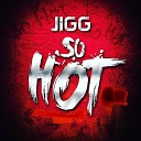 Jigg - So Hot