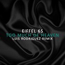 Eiffel 65 - Too Much Of Heaven Luis Rodriguez Remix