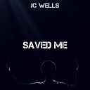 JC Wells - Saved Me