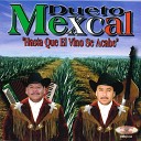 Dueto Mexcal - Hoy Me Volvi a Emborrachar