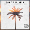 Deepest amp AMHouse feat DJ SK - Take The Risk