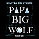 Papa Big Wolf - Shuffle the Storms