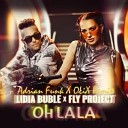 Lidia Buble feat Fly Project - Oh La La Adrian Funk X OLiX Remix