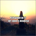 Juy John El Regreso - Pensando en Ti