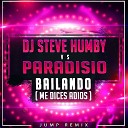 Paradisio feat Shelby Diaz - Bailando Me Dices Adi s DJ Steve Humby Jump…