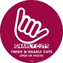 Twism Gnarly Cuts - Open Ur Mouth