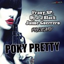 Frany SP Dj J JBlack Jaime Guerrero - Poky Pretty