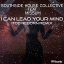 Southside House Collective feat Missum - I Can Lead Your Mind iTod Reborn Radio Remix