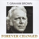 T Graham Brown feat Vince Gill - He ll Take Care of You feat Vince Gill