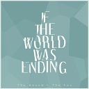 The Hound The Fox - If The World Was Ending