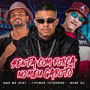 Lipinho Tatuador Nene DJ - Senta Com For a no Meu Garoto