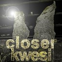 Kwesi - Closer Radio Edit