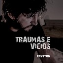 Fayston - Traumas e V cios