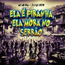 Mc Mr Bim DJ GS SHEIK - Ela Piranha Ela Mora no Serr o