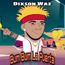Dixson waz - Bum Bum La Puerta