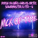 Jose Elenko Carlos Ortiz Sugarmaster Ito G - Nick of Time Original Mix