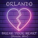 Orlando - Break Your Heart House Mix