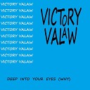 Victory Valaw - Deep into Your Eyes Why