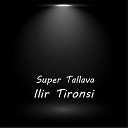 Ilir Tironsi - Super Tallava