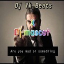 Dj Yk Beats feat Dj Mascot - Are You Mad or Something