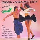 Tropical Lambadance Group - Chorando Se Foi Liorando Se Fue
