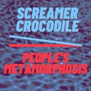 Screamer Crocodile - People s Metamorphosis