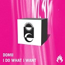 DOMii - I Do What I Want
