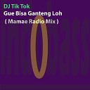 DJ Tik Tok - Gue Bisa Ganteng Loh Mamae Radio Mix