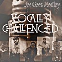 Vocally Challenged - Bee Gees Medley