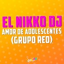 El Nikko DJ Grupo Red - Amor de adolescentes El Nikko DJ Remix