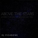 DJ Fishbone - Above the Stars Journey Through the Universe Pt 2 Radio…